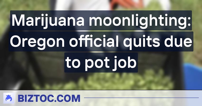 Marijuana moonlighting: Oregon official quits due to pot job