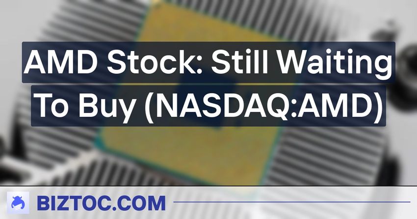 AMD Stock: Still Waiting To Buy (NASDAQ:AMD)