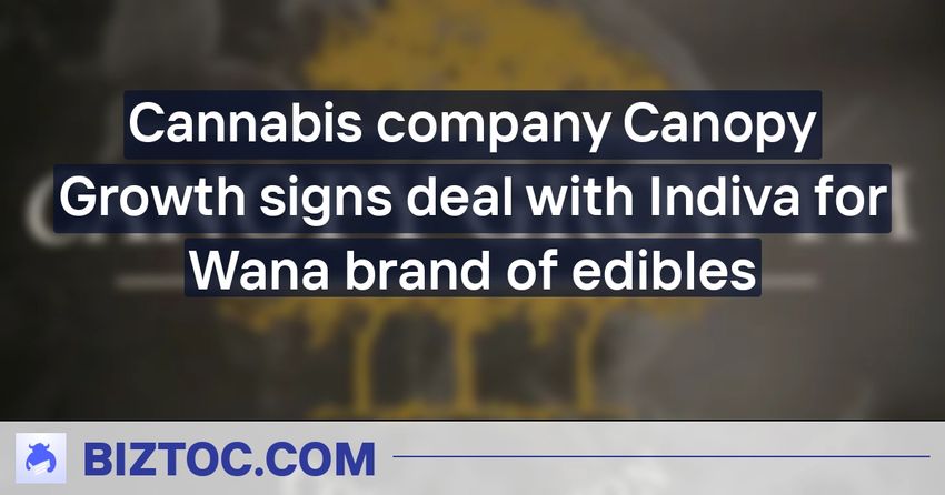 Cannabis company Canopy Growth signs deal with Indiva for Wana brand of edibles