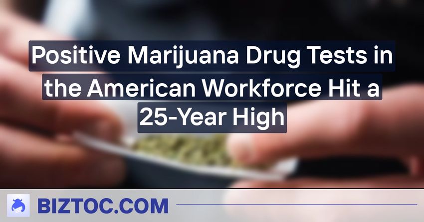  Positive Marijuana Drug Tests in the American Workforce Hit a 25-Year High