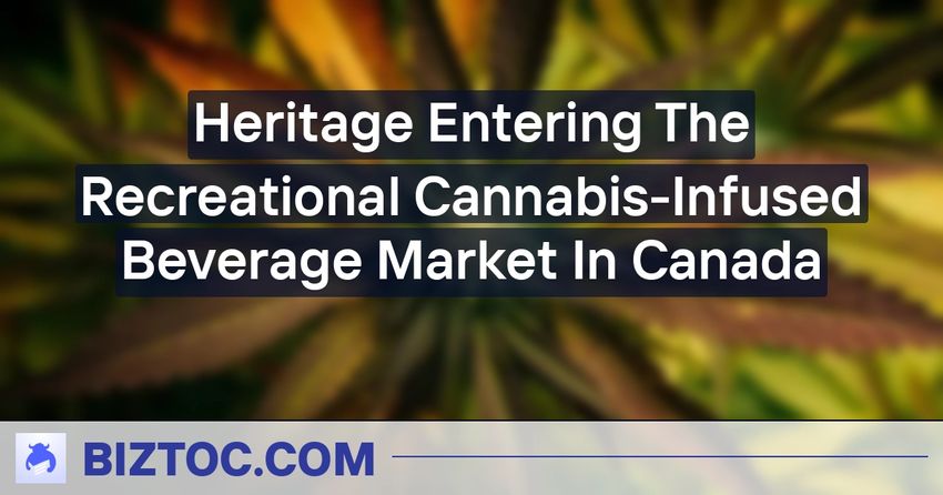  Heritage Entering The Recreational Cannabis-Infused Beverage Market In Canada