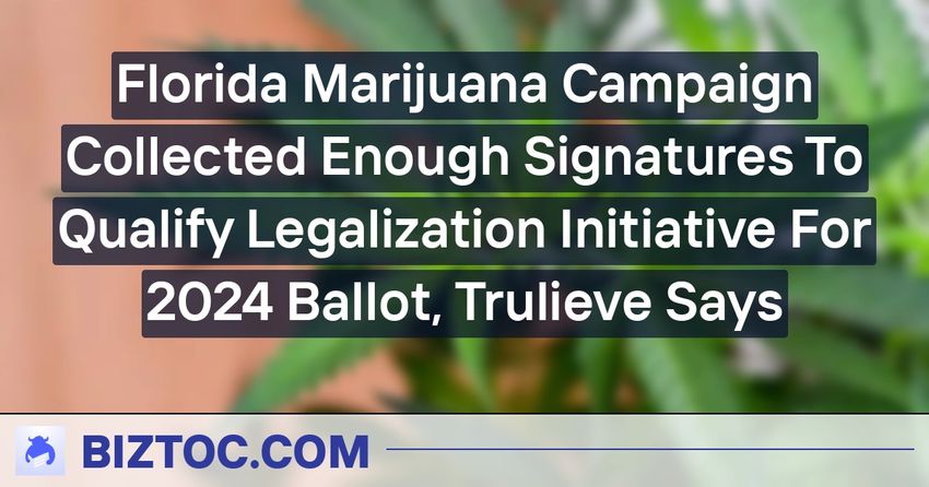  Florida Marijuana Campaign Collected Enough Signatures To Qualify Legalization Initiative For 2024 Ballot, Trulieve Says