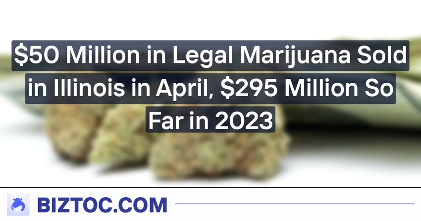  $50 Million in Legal Marijuana Sold in Illinois in April, $295 Million So Far in 2023