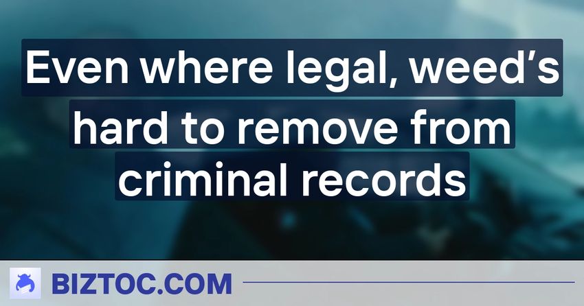 Even where legal, weed’s hard to remove from criminal records