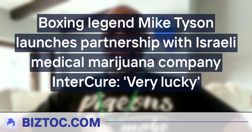  Boxing legend Mike Tyson launches partnership with Israeli medical marijuana company InterCure: ‘Very lucky’