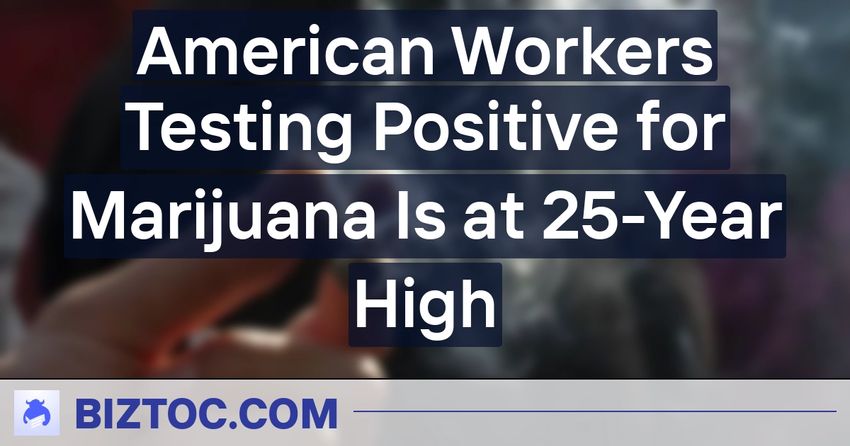 American Workers Testing Positive for Marijuana Is at 25-Year High