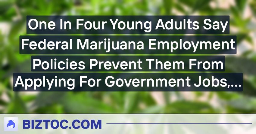 One In Four Young Adults Say Federal Marijuana Employment Policies Prevent Them From Applying For Government Jobs, Survey Finds