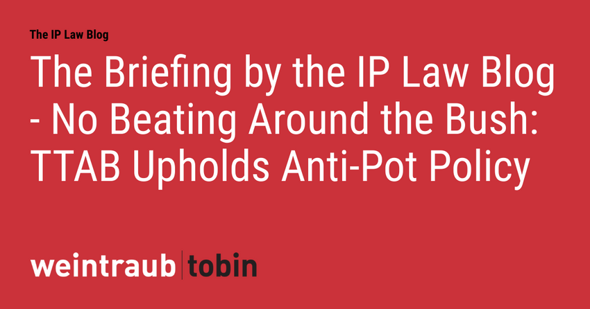  The Briefing by the IP Law Blog – No Beating Around the Bush: TTAB Upholds Anti-Pot Policy