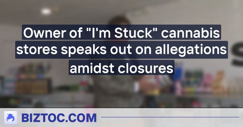  Owner of “I’m Stuck” cannabis stores speaks out on allegations amidst closures