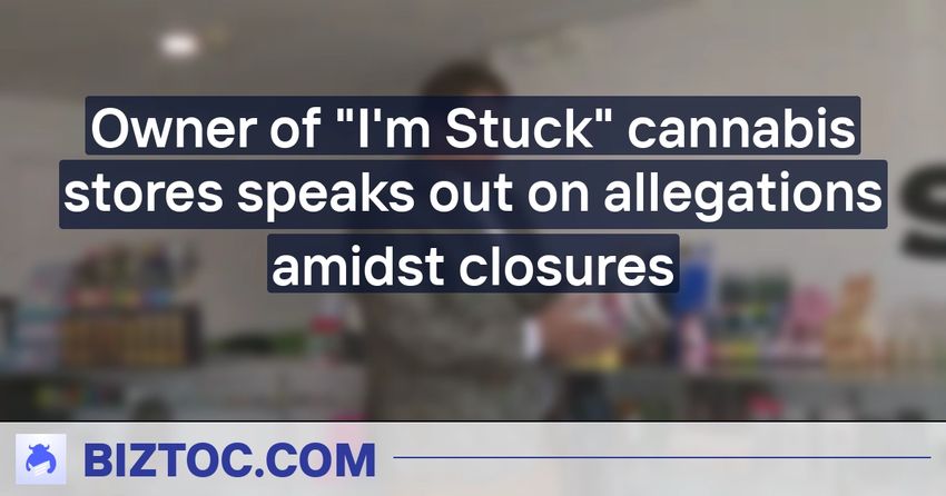  Owner of “I’m Stuck” cannabis stores speaks out on allegations amidst closures