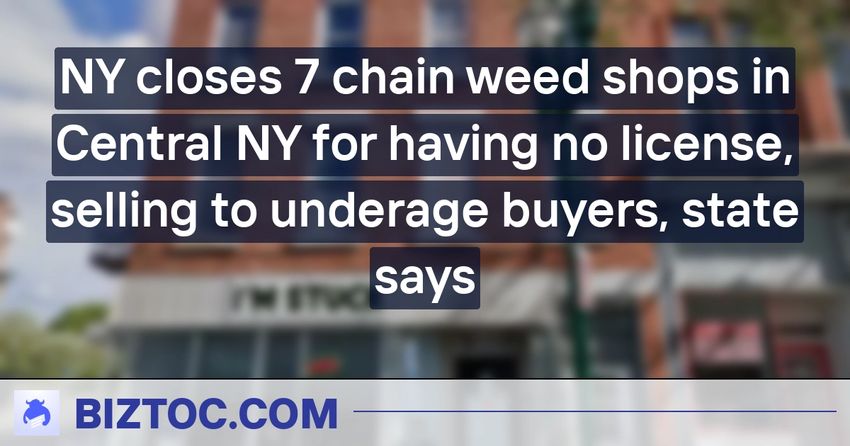 NY closes 7 chain weed shops in Central NY for having no license, selling to underage buyers, state says