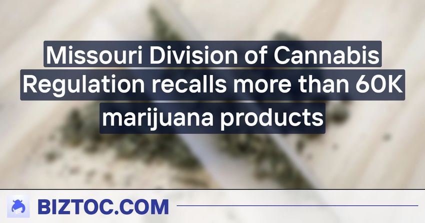  Missouri Division of Cannabis Regulation recalls more than 60K marijuana products