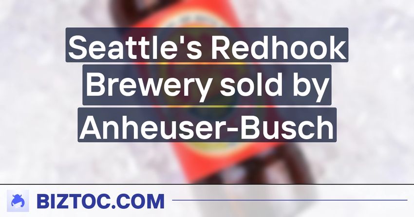  Seattle’s Redhook Brewery sold by Anheuser-Busch