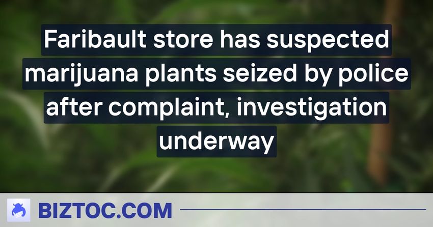 Faribault store has suspected marijuana plants seized by police after complaint, investigation underway