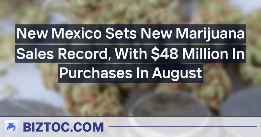  New Mexico Sets New Marijuana Sales Record, With $48 Million In Purchases In August