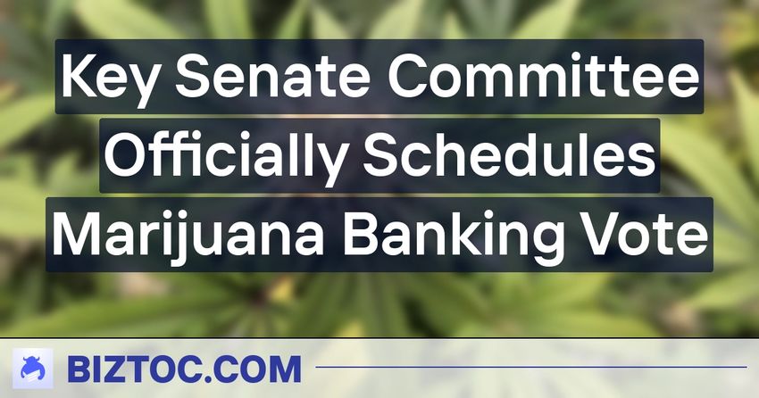  Key Senate Committee Officially Schedules Marijuana Banking Vote