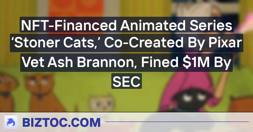 NFT-Financed Animated Series ‘Stoner Cats,’ Co-Created By Pixar Vet Ash Brannon, Fined $1M By SEC