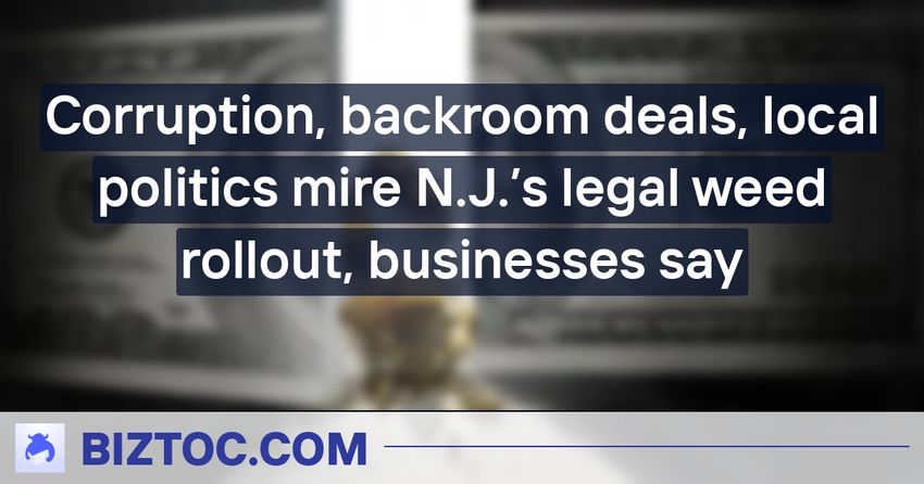  Corruption, backroom deals, local politics mire N.J.’s legal weed rollout, businesses say