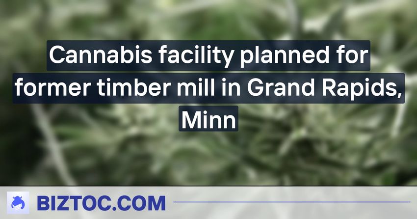  Cannabis facility planned for former timber mill in Grand Rapids, Minn