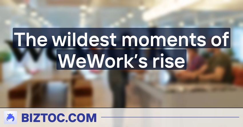  The wildest moments of WeWork’s rise