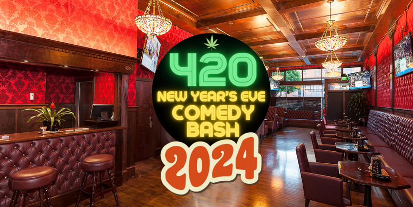  12/31/23: NYE 2023/24 “Puff Puff Laugh” SF’s Cannabis Lounge Comedy Show – $20