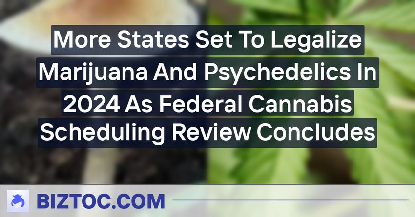  More States Set To Legalize Marijuana And Psychedelics In 2024 As Federal Cannabis Scheduling Review Concludes
