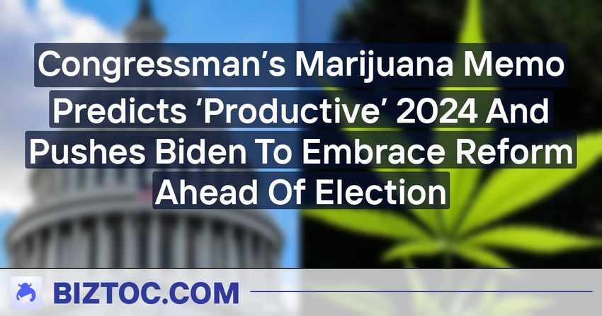  Congressman’s Marijuana Memo Predicts ‘Productive’ 2024 And Pushes Biden To Embrace Reform Ahead Of Election