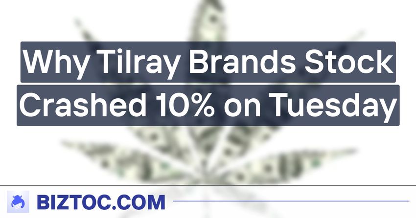  Why Tilray Brands Stock Crashed 10% on Tuesday