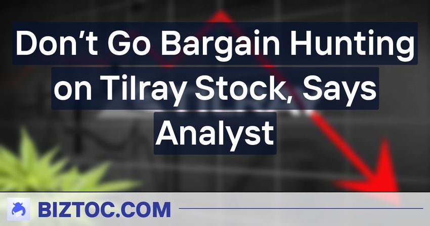  Don’t Go Bargain Hunting on Tilray Stock, Says Analyst