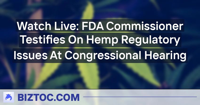  Watch Live: FDA Commissioner Testifies On Hemp Regulatory Issues At Congressional Hearing