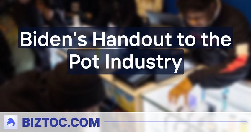  Biden’s Handout to the Pot Industry