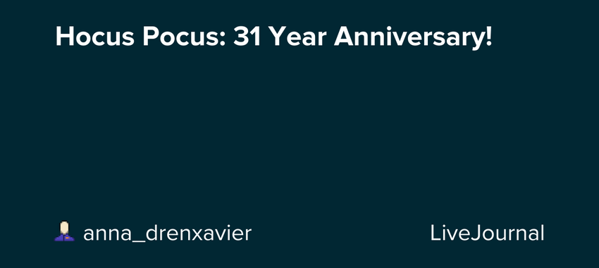 Hocus Pocus: 31 Year Anniversary!