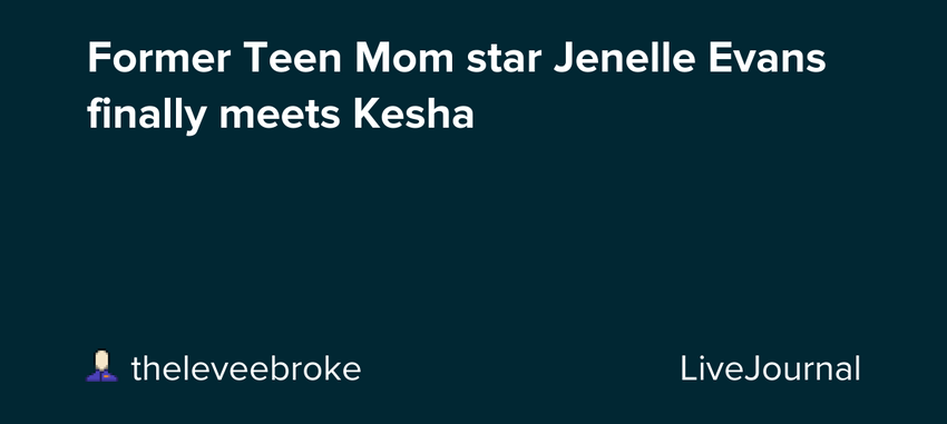 Former Teen Mom star Jenelle Evans finally meets Kesha