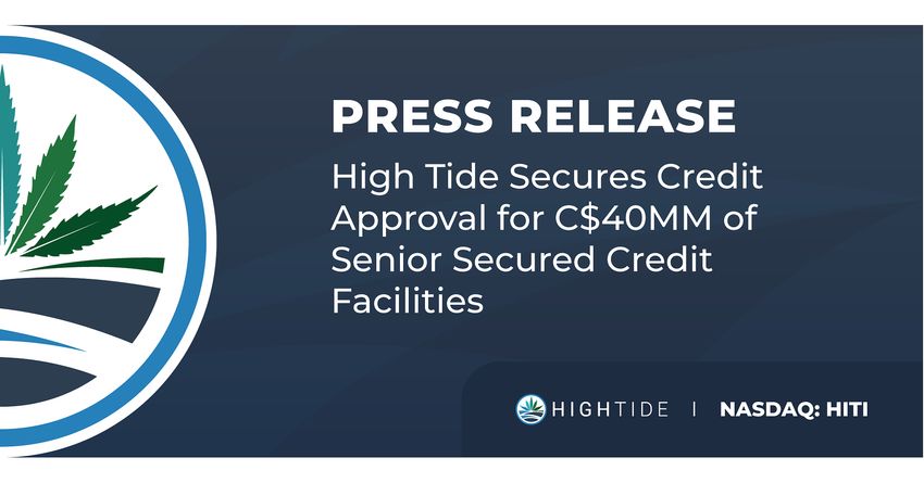  High Tide Secures Credit Approval for C$40MM of Senior Secured Credit Facilities